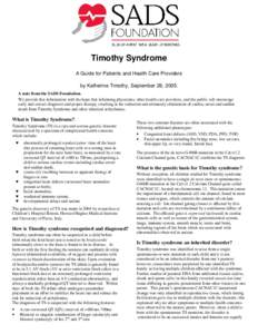 Timothy Syndrome A Guide for Patients and Health Care Providers by Katherine Timothy, September 28, 2005. A note from the SADS Foundation. We provide this information with the hope that informing physicians, other health
