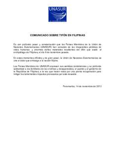 COMUNICADO SOBRE TIFÓN EN FILIPINAS Es con profundo pesar y consternación que los Países Miembros de la Unión de Naciones Suramericanas (UNASUR) han conocido de las irreparables pérdidas de vidas humanas y enormes d