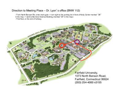 Direction to Meeting Place – Dr. Lyon’s offifice (BNW 112) -  From North Benson Rd, enter main gate -> turn right to the parking lot in front of Kelly Center marked “26” in the map -> walk to Bannow Science Bui