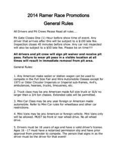 2014 Ramer Race Promotions General Rules All Drivers and Pit Crews Please Read all rules.... Pit Gate Closes One (1) Hour before show time of event. Any driver that arrives after this will be subject to a $100 late fee.