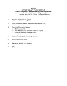 Agenda ORANGE COUNTY WATER DISTRICT Ocean Desalination Citizens Advisory Committee MeetingWard Street, Fountain Valley, CAThursday, April 9, 2015, 5:30 p.m. - OCWD Boardroom