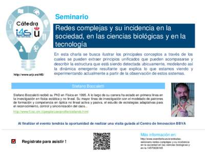 Seminario Redes complejas y su incidencia en la sociedad, en las ciencias biológicas y en la tecnología  http://www.urjc.es/I4S/