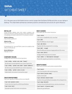 GIT CHEAT SHEET  V[removed]Git is the open source distributed version control system that facilitates GitHub activities on your laptop or desktop. This cheat sheet summarizes commonly used Git command line instructions for