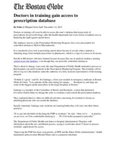 Doctors in training gain access to prescription database By Felice J. Freyer Globe Staff December 14, 2015 Doctors in training will soon be able to access the state’s database that keeps track of prescriptions for powe