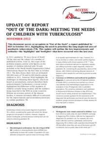 UPDATE OF REPORT “OUT OF THE DARK: MEETING THE NEEDS OF CHILDREN WITH TUBERCULOSIS” NOVEMBER 2012 This document serves as an update to “Out of the Dark”, a report published by MSF in October 2011, highlighting th