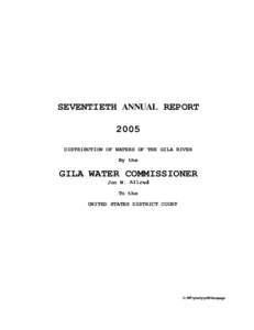 SEVENTIETH ANNUAL REPORT  DISTRIBUTION OF WATERS OF THE GILA RIVER GILA WATER COMMISSIONER Jon W. Allred