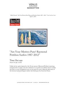    Halle, Howard. “Are Your Motives Pure? Raymond Pettibon Surfers 1987 – 2012.” Time Out New York, April 11, 2014.  