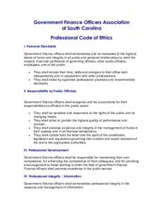 Government Finance Officers Association of South Carolina Professional Code of Ethics I. Personal Standards Government finance officers shall demonstrate and be dedicated to the highest ideals of honor and integrity in a