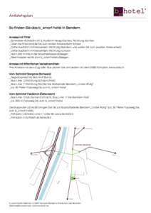 Anfahrtsplan So finden Sie das b_smart hotel in Bendern Anreise mit PKW _Schweizer Autobahn A13, Ausfahrt Haag/Eschen, Richtung Eschen _Über die Rheinbrücke bis zum ersten Kreisverkehr fahren _Dritte Ausfahrt im Kreisv