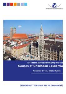 5th International Workshop on the  Causes of Childhood Leukemia November 14-16, 2016 | Munich  | RESPONSIBILITY FOR PEOPLE AND THE ENVIRONMENT |