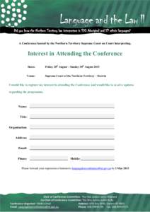 Did you know the Northern Territory has interpreters in 100 Aboriginal and 59 ethnic languages? A Conference hosted by the Northern Territory Supreme Court on Court Interpreting. Interest in Attending the Conference Date