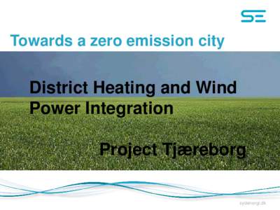 Towards a zero emission city  District Heating and Wind Power Integration Project Tjæreborg sydenergi.dk