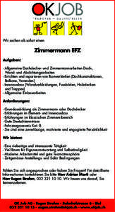 Wir suchen ab sofort einen  Zimmermann EFZ Aufgaben: - Allgemeine Dachdecker- und Zimmermannarbeiten Dach-,   Wand- und Abdichtungsarbeiten