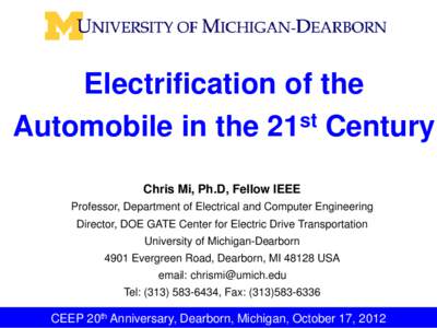 Electrification of the Automobile in the 21st Century Chris Mi, Ph.D, Fellow IEEE Professor, Department of Electrical and Computer Engineering Director, DOE GATE Center for Electric Drive Transportation University of Mic