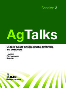 Session 3  Bridging the gap between smallholder farmers and consumers 1 April 2015 IFAD Headquarters