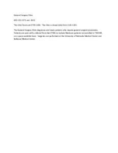 General Surgery Clinic[removed], ext[removed]The clinic hours are[removed]The clinic is closed daily from[removed]The General Surgery Clinic diagnoses and treats patients who require general surgical procedures. 