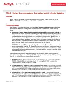 APSS - Unified Communications Curriculum and Credential Updates Overview Avaya Learning is pleased to introduce updated curriculum and a new Online Test for the APSS – Unified Communications credential in JuneC