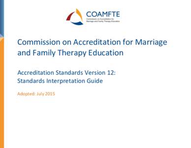 Commission on Accreditation for Marriage and Family Therapy Education Accreditation Standards Version 12: Standards Interpretation Guide Adopted: July 2015