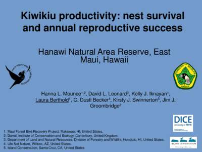 Kiwikiu productivity: nest survival and annual reproductive success Hanawi Natural Area Reserve, East Maui, Hawaii  Hanna L. Mounce1,2, David L. Leonard3, Kelly J. Iknayan1,