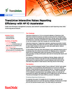 CASE STUDY  TransUnion Interactive Raises Reporting Efficiency with HP IO Accelerator Credit and information management company uses SanDisk® powered blades to slash reporting times while minimizing server footprint