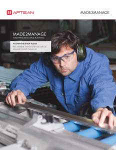 MADE2MANAGE ENTERPRISE RESOURCE PLANNING WE OWN THE SHOP FLOOR Plan, schedule, execute and track with an industrial strength feature set.