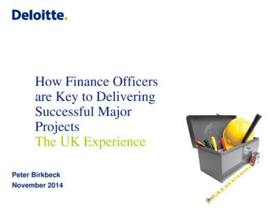 How Finance Officers are Key to Delivering Successful Major Projects The UK Experience Peter Birkbeck