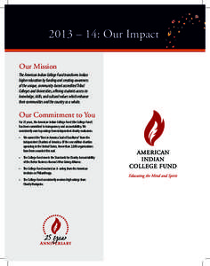 2013 – 14: Our Impact Our Mission The American Indian College Fund transforms Indian higher education by funding and creating awareness of the unique, community-based accredited Tribal Colleges and Universities, offeri