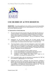 City of Bunbury Policy for Use and Hire of Active Reserves  USE OR HIRE OF ACTIVE RESERVES OBJECTIVES: To provide guidelines for the conditions of use and the responsibility of persons/organisations including schools mak