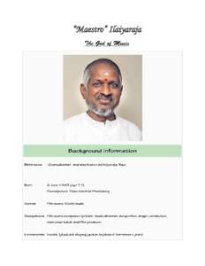 “Maestro” Ilaiyaraja  Ilaiyaraja (born Gnanadesikan) is an Indian film composer who works predominantly in the South Indian cinema since the late 1970s. Regarded as one of the finest music composers in India, Ilaiya