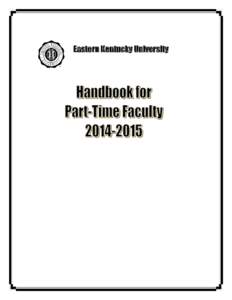 Eastern Kentucky University  This Handbook for Part-Time Faculty is an official publication of Eastern Kentucky University and supersedes previous parttime faculty handbooks. This Handbook is intended for a quick refere