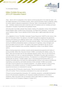 For Immediate Release  Milton Exhibits Group wins 2014 UFI Education Award Paris – April 2, 2014: In recognition of the need for continuing education in the trade fair sector, UFI, the Global Association of the Exhibit
