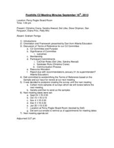 Foothills C2 Meeting Minutes September 16th, 2013 Location: Percy Pegler Board Room Time: 1:00 pm Present: Christine Crane, Sandra Alwood, Del Litke, Drew Chipman, Dan Ferguson, Diana Froc, Patty Milz Absent: Graham Ferr