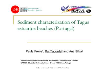 Sediment characterization of Tagus estuarine beaches (Portugal) Paula Freire1, Rui Taborda2 and Ana Silva2 1