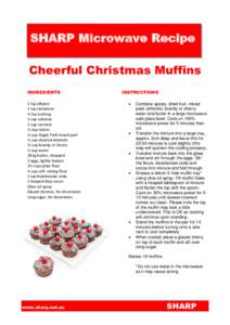 SHARP Microwave Recipe Cheerful Christmas Muffins INGREDIENTS 1 tsp allspice 1 tsp cinnamon ½ tsp nutmeg