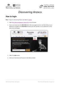 Discovering Anzacs How to login Note: To log in to Discovering Anzacs you need to register. 1. Open http://discoveringanzacs.naa.gov.au/ in your browser. 2. Hover your mouse over the My Profile link in the top navigation