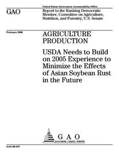 GAO[removed]Agriculture Production: USDA Needs to Build on 2005 Experience to Minimize the Effects of Asian Soybean Rust in the Future