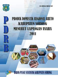 Produk Domestik Regional Bruto Kabupaten Sorong Menurut Lapangan Usaha Gross Regional Domestic Product of Sorong Regency By Industrial Origin