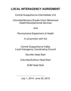 LOCAL INTERAGENCY AGREEMENT Central Susquehanna Intermediate Unit Columbia/Montour/Snyder/Union Behavioral Health/Developmental Services And Pennsylvania Department of Health