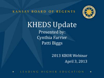 KHEDS Update Presented by: Cynthia Farrier Patti Biggs 2013 KBOR Webinar April 3, 2013