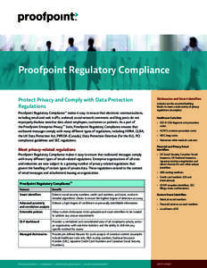 Proofpoint Regulatory Compliance Protect Privacy and Comply with Data Protection Regulations Proofpoint Regulatory Compliance™ makes it easy to ensure that electronic communications, including email and web traffic, we