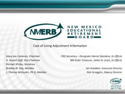 Cost of Living Adjustment Information Mary Lou Cameron, Chairman H. Russell Goff, Vice Chairman Delman Shirley, Secretary Bradley W. Day, Member J. Thomas McGuckin, Ph.D, Member