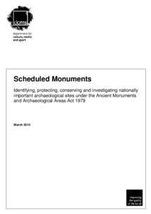 Scheduled Monuments Identifying, protecting, conserving and investigating nationally important archaeological sites under the Ancient Monuments and Archaeological Areas Act[removed]March 2010