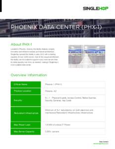 Phoenix Data Center (PHX-1) About PHX-1 Located in Phoenix, Arizona, this facility features a highly innovative and efficient modular pod-based architecture. SingleHop opened this facility in early 2012 with a starting c