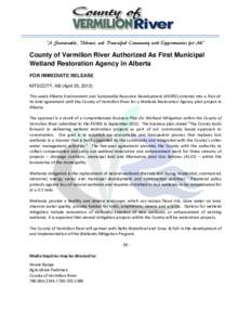 “A Sustainable, Vibrant, and Diversified Community with Opportunities for All”  County of Vermilion River Authorized As First Municipal Wetland Restoration Agency in Alberta FOR IMMEDIATE RELEASE KITSCOTY, AB (April 