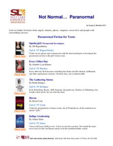 Not Normal… Paranormal by Laura J. Berube 4/13 Look no further for books about angels, demons, ghosts, vampires, werewolves and people with extraordinary powers.