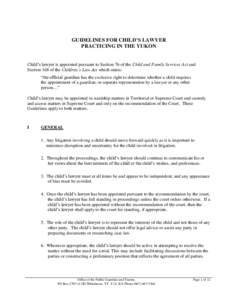 GUIDELINES FOR CHILD’S LAWYER PRACTICING IN THE YUKON Child’s lawyer is appointed pursuant to Section 76 of the Child and Family Services Act and Section 168 of the Children’s Law Act which states: “the official 