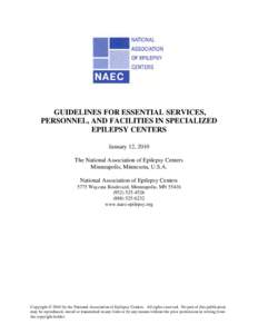 GUIDELINES FOR ESSENTIAL SERVICES, PERSONNEL, AND FACILITIES IN SPECIALIZED EPILEPSY CENTERS January 12, 2010 The National Association of Epilepsy Centers Minneapolis, Minnesota, U.S.A.