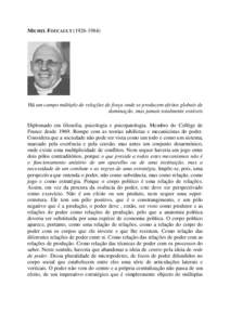 MICHEL FOUCAULT[removed]Há um campo múltiplo de relações de força onde se produzem efeitos globais de dominação, mas jamais totalmente estáveis Diplomado em filosofia, psicologia e psicopatologia. Membro do 