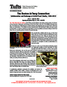 FOR IMMEDIATE RELEASE:  The Boston-Jo’burg Connection: Collaboration and Exchange at Artist Proof Studio, [removed]June 1 - July 29, 2012