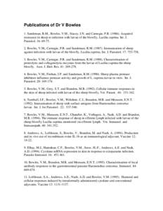 Publications of Dr V Bowles 1. Sandeman, R.M., Bowles, V.M., Stacey, I.N. and Carnegie, P.R[removed]Acquired resistance in sheep to infection with larvae of the blowfly, Lucilia cuprina. Int. J. Parasitol. 16: [removed].